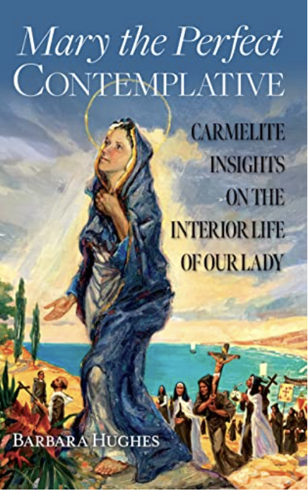 Mary the Perfect Contemplative, by Barbara Hughes, O.C.D.S.